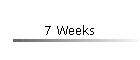 7 Weeks